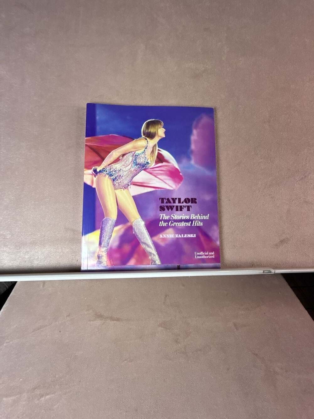 Taylor Swift: The Stories Behind the Greatest Hits by Annie Zaleski